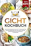 Gicht Kochbuch: Die richtige Ernährung bei Gicht. 111 purinarme und gesunde Rezepte bei Gicht. Inklusive 4 Wochen Ernährungsplan um Gichtanfälle zu vermeiden.