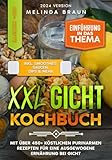 XXL Gicht Kochbuch: Mit über 450+ köstlichen purinarmen Rezepten für eine ausgewogene Ernährung bei Gicht